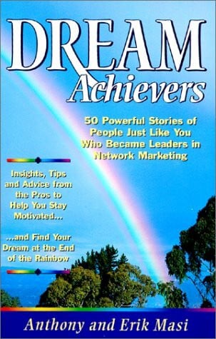 Masi, Erik Dream Achievers: 50 Powerful Stories of People Just Like You Who Became Leaders in Network Marketing