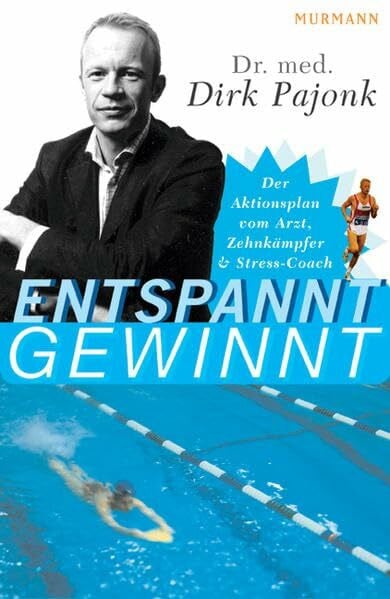 Pajonk, Dirk A. Entspannt gewinnt: Der Aktivplan vom Arzt, Zehnkämpfer und Stress-Coach