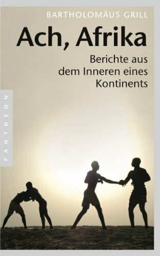 Grill, Bartholomäus Ach, Afrika: Berichte aus dem Inneren eines Kontinents