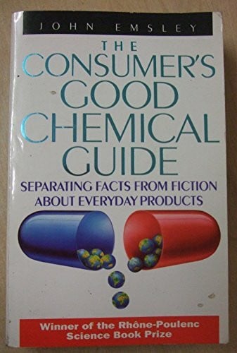 Emsley, John The Consumer's Good Chemical Guide: Separating Fact from Fiction About Everyday Products