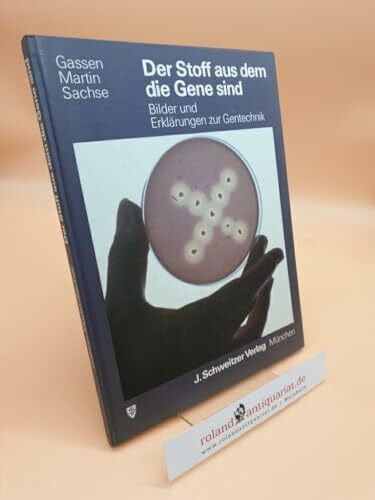 Hans Günter Gassen/Andrea Martin/Gabriele Sachse Der Stoff aus dem die Gene sind. Bilder und Erklärungen zur Gentechnik
