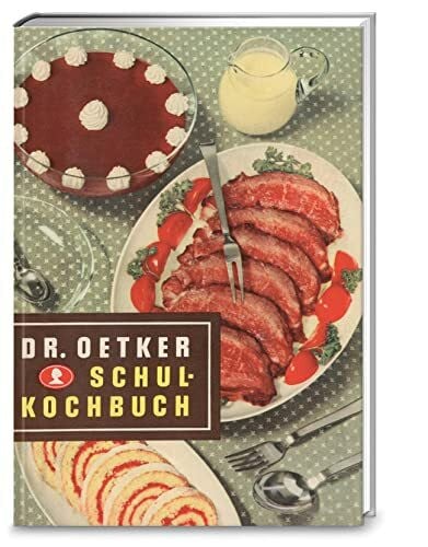 Dr. Oetker Verlag Schulkochbuch – Reprint 1952: Genießen wie zu Omas Zeiten: Authentisch und garantiert lecker mit den Original-Rezepten von Dr. Oetker aus dem Jahr 1952