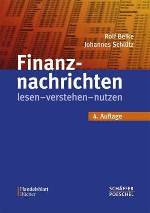 Beike Rolf und Johannes Schlütz Finanznachrichten lesen, verstehen, nutzen. Ein Wegweiser durch Kursnotierungen und Marktberichte