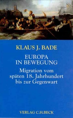 Bade, Klaus J Europa in Bewegung. Migration vom späten 18. Jahrhundert bis zur Gegenwart