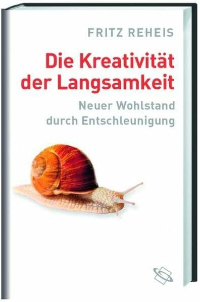 Reheis, Fritz Die Kreativität der Langsamkeit: Neuer Wohlstand durch Entschleunigung