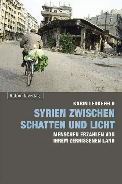 Karin Leukefeld Syrien zwischen Schatten und Licht: Menschen erzählen von ihrem zerrissenen Land