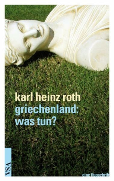 Roth, Karl Heinz griechenland – was tun?: eine flugschrift