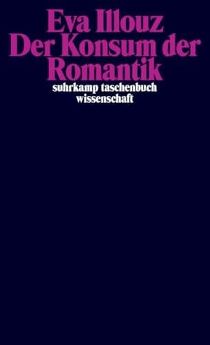 Wirthensohn, Andreas Der Konsum der Romantik: Liebe und die kulturellen Widersprüche des Kapitalismus (suhrkamp taschenbuch wissenschaft)