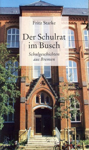 Starke, Fritz Der Schulrat im Busch: Schulgeschichten aus Bremen