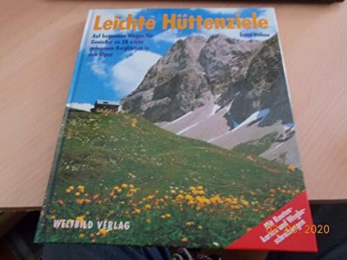 Höhne, Ernst Leichte Hüttenziele: Auf bequemen Wegen für Geniesser zu 58 schön gelegenen Berghütten in den Alpen