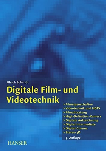 Schmidt, Ulrich Digitale Film- und Videotechnik: Filmeigenschaften, Videotechnik und HDTV, Filmabtastung, High-Definition-Kamera, Digitale Aufzeichnung, Digital Intermediate, Digital Cinema, Stereo-3D