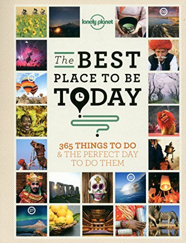 Lonely Planet The Best Place to be Today: 365 Things to do & the Perfect Day to do Them (General Reference)