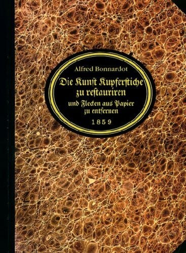 Bonnardot, Alfred Die Kunst Kupferstiche zu restaurieren und Flecken aus Papier zu entfernen