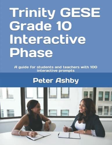 Ashby, Peter Trinity GESE Grade 10 Interactive Phase: A guide for students and teachers with 100 interactive prompts