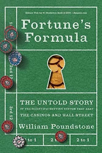 Poundstone, William Fortune's Formula: The Untold Story of the Scientific Betting System That Beat the Casinos and Wall Street
