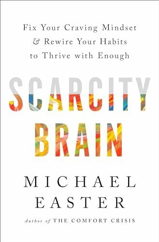 Easter, Michael Scarcity Brain: Fix Your Craving Mindset and Rewire Your Habits to Thrive with Enough