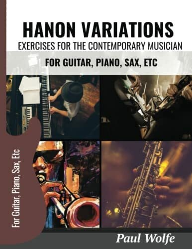 Wolfe, Paul Hanon Variations: Exercises For The Contemporary Musician: For Guitar, Piano, Sax etc