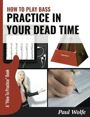 Wolfe, Paul How To Play Bass: Practice In Your Dead Time (How To Play Bass - Practice Books, Band 2)