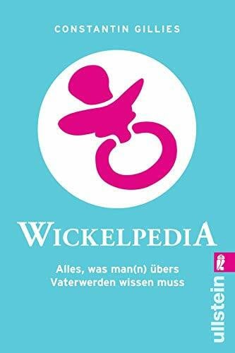Gillies, Constantin Wickelpedia: Alles, was man(n) übers Vater werden wissen muss (0)