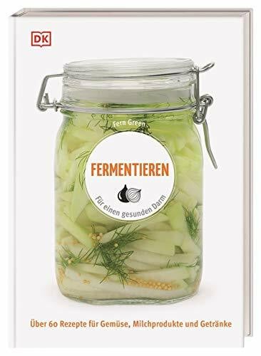 Krabbe, Wiebke Fermentieren: Für einen gesunden Darm. Über 60 Rezepte für Gemüse, Milchprodukte und Getränke