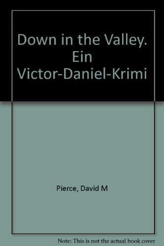 Pierce, David M Down in the Valley: Ein Victor-Daniel-Krimi