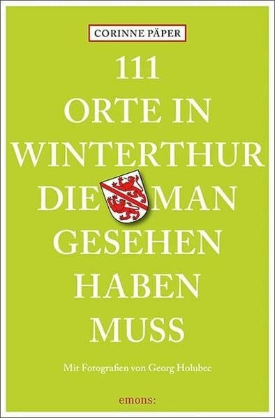 Holubec, Georg 111 Orte in Winterthur, die man gesehen haben muss: Reiseführer