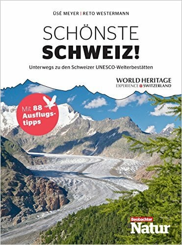 Üsé Meyer Schönste Schweiz! Unterwegs zu den Schweizer UNESCO-Welterbestätten
