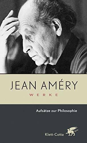 Jean Améry Werke Bd.6: Aufsätze zur Philosophie