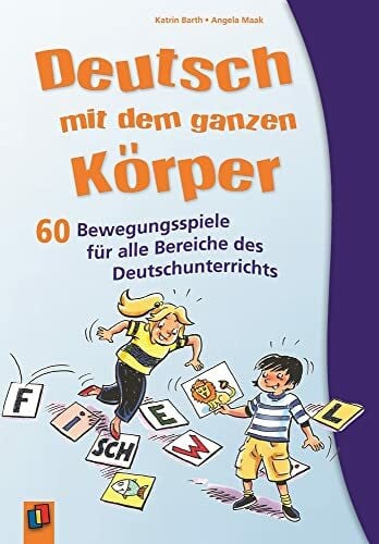 Barth, Katrin Deutsch mit dem ganzen Körper: 60 Bewegungsspiele für alle Bereiche des Deutschunterrichts