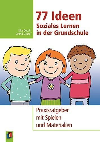 Dosch, Elke 77 Ideen – Soziales Lernen in der Grundschule: Praxisratgeber mit Spielen und Materialien