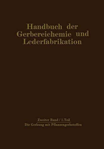 Bergmann, Dr. M. Die Gerbung mit Pflanzengerbstoffen: Gerbmittel und Gerbverfahren (Handbuch der Gerbereichemie und Lederfabrikation / Das Leder) (German Edition) ... und Lederfabrikation, 2, Band 2)