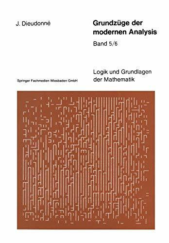 Dieudonne, J. Grundzüge der modernen Analysis: Band 5/6 (Logik und Grundlagen der Mathematik, Band 21)