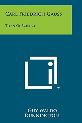 Dunnington, Guy Waldo Carl Friedrich Gauss: Titan Of Science