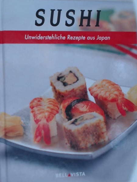 unknown Sushi : unwiderstehliche Rezepte aus Japan.