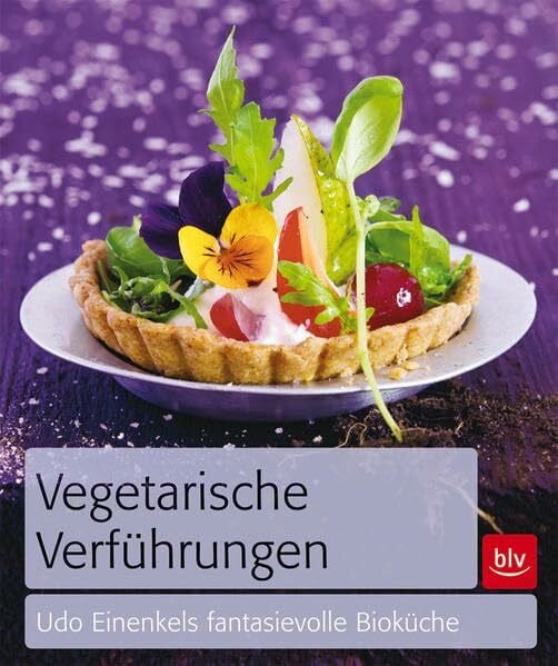 Einenkel, Udo Vegetarische Verführungen: Udo Einenkels fantasievolle Bioküche