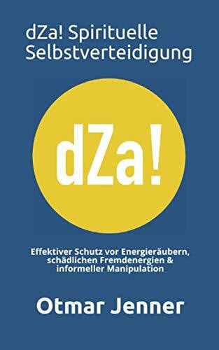 Jenner, Otmar dZa! Spirituelle Selbstverteidigung: Effektiver Schutz vor Energieräubern, schädlichen Fremdenergien & informeller Manipulation