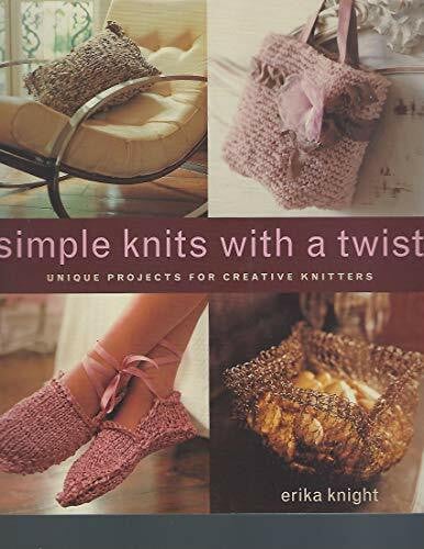 Knight, Erica Simple Knits with a Twist: Unique Projects for Creative Knitters