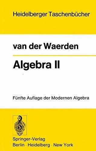 Waerden, Bartel L. van der Algebra II: Unter Benutzung von Vorlesungen von Emil Artin und Emmi Noether (Heidelberger Taschenbücher) (German Edition): Unter Benutzung von Vorlesungen von E. Artin und E. Noether