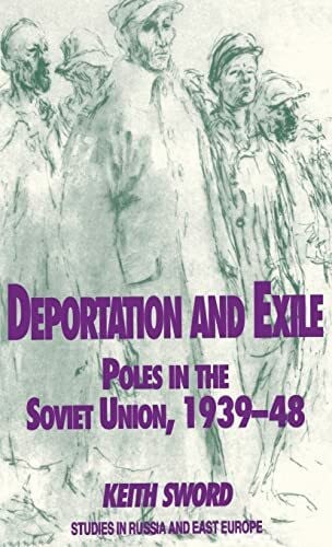 Sword, K. Deportation and Exile: Poles in the Soviet Union, 1939-48 (Studies in Russia and East Europe)