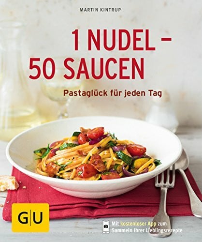 Kintrup, Martin 1 Nudel - 50 Saucen: Pastaglück für jeden Tag
