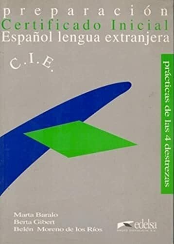 Gibert,Berta Certificado inicial: preparación para el certificado inicial de español lengua extranjera: Preparacion Para El Certificado Inicial De Espanol Lengua Extranjera (Practicas de las 4 destrezas)