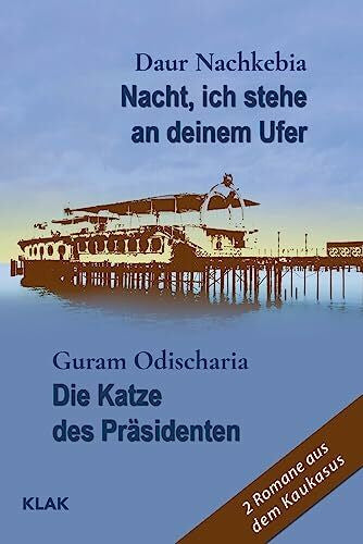 Nagel, Lydia Nacht, ich stehe an deinem Ufer / Die Katze des Präsidenten: 2 Romane aus dem Kaukasus