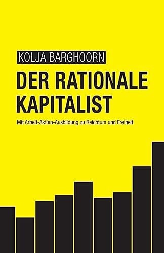 Wrobbel, Lars Der rationale Kapitalist: Mit Arbeit-Aktien-Ausbildung zu Reichtum und Freiheit