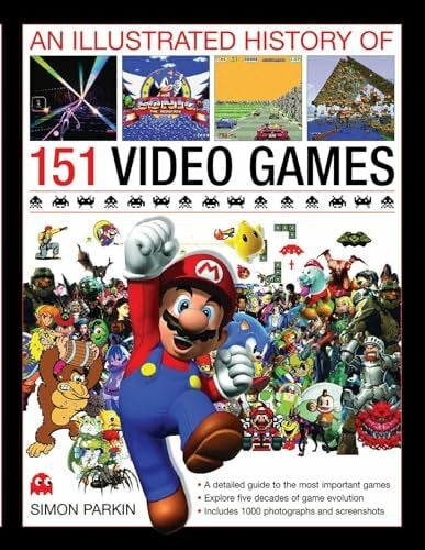 Parkin, Simon An Illustrated History of 151 Video Games: A detailed guide to the most important games of the past five decades