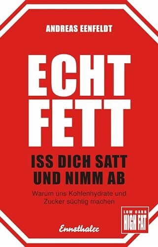 Schönauer, Mag. Robert und Gunnela Echt fett - Iss dich satt und nimm ab: Warum uns Kohlenhydrate und Zucker süchtig machen