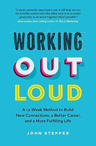 Stepper, John Working Out Loud: A 12-Week Method to Build New Connections, a Better Career, and a More Fulfilling Life