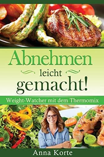 Korte, Anna Abnehmen leicht gemacht! Weight-Watcher mit dem Thermomix