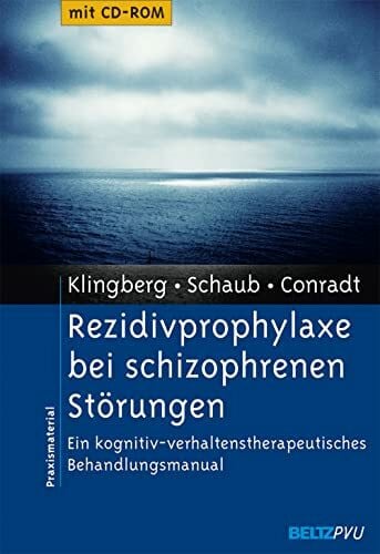 Conradt, Birgit Rezidivprophylaxe bei schizophrenen Störungen: Ein kognitiv-verhaltenstherapeutisches Behandlungsmanual. Mit CD-ROM (Materialien für die klinische Praxis)