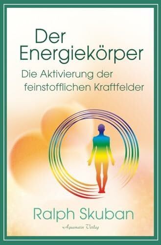 Skuban, Ralph Der Energiekörper – Die Aktivierung der feinstofflichen Kraftfelder
