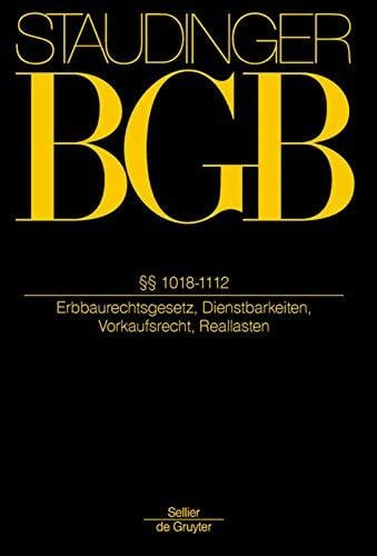 Weber, Johannes ErbbauRG; 1018-1112: (Erbbaurechtsgesetz, Dienstbarkeiten, Vorkaufsrecht, Reallasten) (J. von Staudingers Kommentar zum Bürgerlichen Gesetzbuch mit Einführungsgesetz und Nebengesetzen)